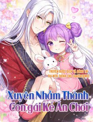 Xuyên Nhầm Thành Con Gái Kẻ Ăn Chơi